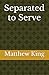 Separated to Serve