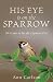 His Eye Is on the Sparrow: ...