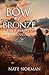 A Bow of Bronze: The 8 Arro...