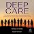 Deep Care: The Radical Activists Who Provided Abortions, Defied the Law, and Fought to Keep Clinics Open