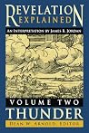 Revelation Explained: an Interpretation by James B. Jordan: Volume Two: Thunder Revelation Explained: an Interpretation by James B. Jordan: Volume Two: Thunder