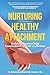 Nurturing Healthy Attachment: Building Parent-Child Connections to Last a Lifetime