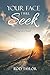 Your Face I Will Seek: Find...
