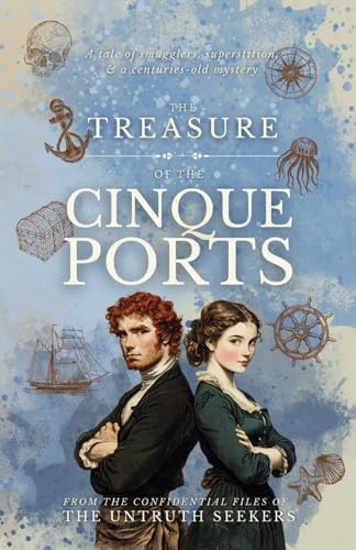 The Treasure of the Cinque Ports: Smugglers & superstition in southeast England (From the Confidential Files of the Untruth Seekers)