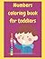 Numbers Coloring Book For Toddlers by TSB