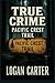True Crime - Pacific Crest Trail: Chilling Cases of Vanished Hikers, Unsolved Murders, and Strange Deaths Along the Trail