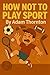 How Not To Play Sport by Adam Thornton