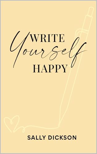 Write Yourself Happy: Writing Short Fiction for Clarity, Creativity, and a Happier Life (Kindle Edition)