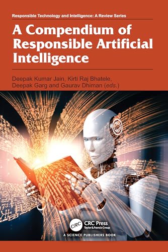 A Compendium of Responsible Artificial Intelligence (Responsible Technology and Intelligence)