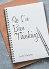 So I've Been Thinking by Judy Marano So I've Been Thinking by Judy Marano