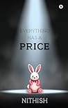Everything Has A Price by Nithish
