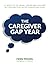 The Caregiver GAP Year: 12 ...