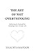 The Art of Not Overthinking: Believing in Yourself and Building Your Dream Life