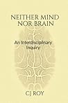 Neither Mind nor Brain: An Interdisciplinary Inquiry
