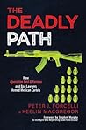 The Deadly Path: How Operation Fast & Furious and Bad Lawyers Armed Mexican Cartels The Deadly Path: How Operation Fast & Furious and Bad Lawyers Armed Mexican Cartels