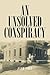 An Unsolved Conspiracy by Jack Coey