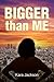 BIGGER Than ME by Kara Jackson