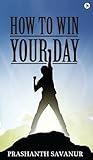How To Win Your Day: Your Days Define Your Destiny