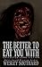 The Better to Eat You With:...