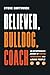 Believer, Bulldog, Coach: A...