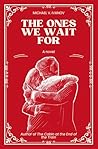 The Ones We Wait ...