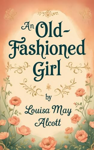 An Old-Fashioned Girl: Grace, Growth, and Grit: A New England Historical Fiction Gem