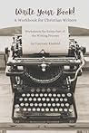 Write Your Book! A Workbook for Christian Writers by Courtney Kleefeld
