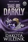 Take Me Darkly