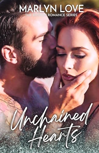 Unchained Hearts: A forbidden, second chance billionaire romance (Boston Romance Series Book 4) (The Boston Romance Series)