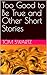 Too Good to Be True and Other Short Stories by Tom Swartz