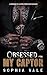 Obsessed With My Captor by Sophia Vale