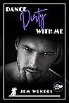 Dance Dirty With Me by Jem Wendel