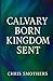 Calvary Born Kingdom Sent: ...