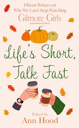 Renegade Books Lifes Short, Talk Fast 15 Writers on Why We Cant Stop Watching Gilmore Girls. (Hardcover)