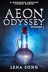 Aeon Odyssey: Episode I: A LITRPG Romantic Fantasy (Worlds of Aeon Book 1) Aeon Odyssey: Episode I: A LITRPG Romantic Fantasy (Worlds of Aeon Book 1)
