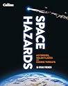 Space Hazards: A Comprehensive Guide to Asteroids, Solar Flares, Space Junk, and Other Cosmic Threats to Life on Earth Space Hazards: A Comprehensive Guide to Asteroids, Solar Flares, Space Junk, and Other Cosmic Threats to Life on Earth