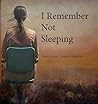 I Remember Not Sleeping by Sherri Levine