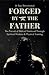 FORGED BY THE FATHER: The P...