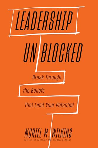 Leadership Unblocked: Break Through the Beliefs That Limit Your Potential (Hardcover)