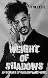 Weight of Shadows...