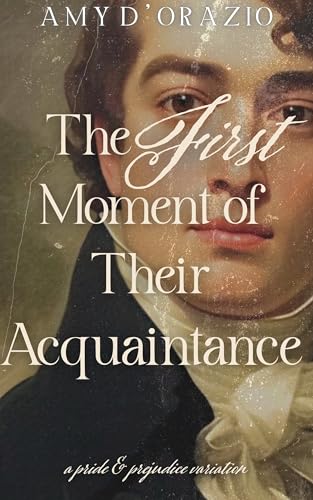 The First Moment of Their Acquaintance: A Pride and Prejudice Variation (Happily Ever After with Mr Darcy Series)