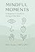 Mindful Moments : A Beginne...