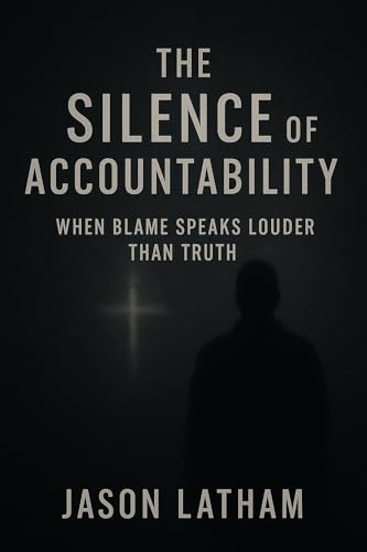 The Silence of Accountability: When Blame Speaks Louder Than Truth (Kindle Edition)