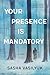 Your Presence Is Mandatory by Sasha Vasilyuk