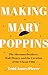 Making Mary Poppins: The Sherman Brothers, Walt Disney, and the Creation of a Classic Film