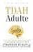 TDAH Adulte : 100 Astuces P...