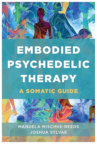 Embodied Psychedelic Therapy: A Somatic Guide (Paperback)