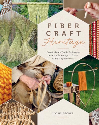 Fiber Craft Heritage: Easy-to-Learn Textile Techniques from the Stone Age to Today, with 52 Try-It Projects (Hardcover)