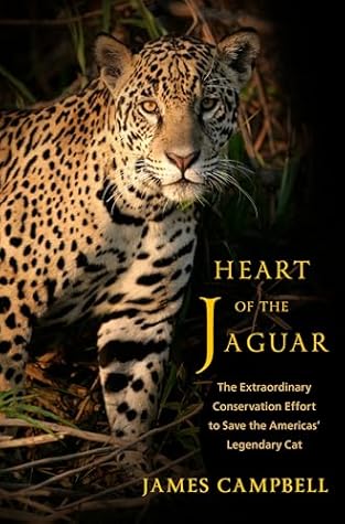 Heart of the Jaguar: The Extraordinary Conservation Effort to Save the Americas' Legendary Cat