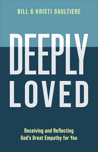 Deeply Loved: Receiving and Reflecting God's Great Empathy for You (Paperback)